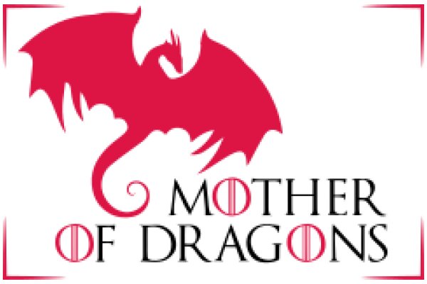 Mother of Dragons: A Symbol of Strength and Wisdom