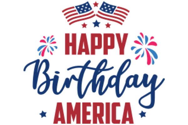 Happy Birthday America: Celebrating the Nation's Birthday with Patriotic Flair