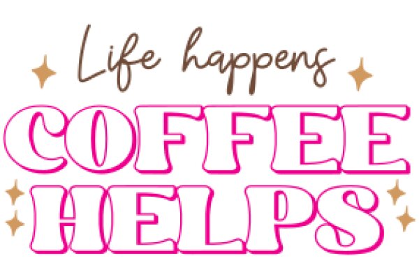 Coffee Helps: A Slogan for the Coffee Lover's Life