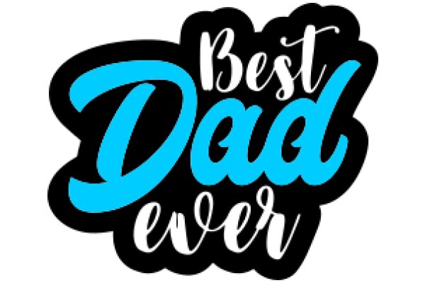 Best Dad Ever: A Symbol of Unconditional Love and Support