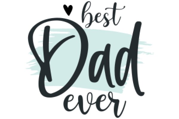 Best Dad Ever: A Heartfelt Tribute to Fatherhood