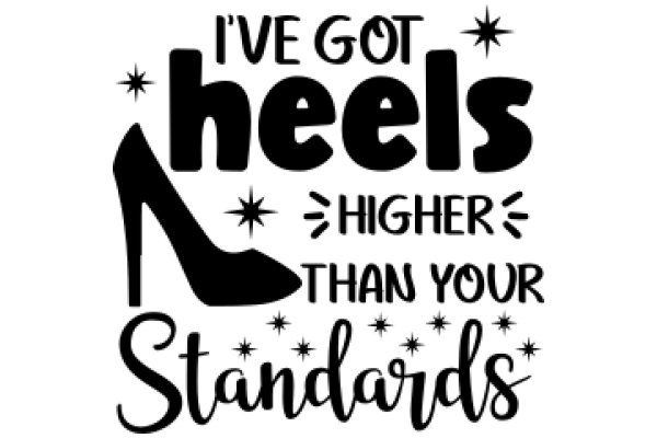 I've Got Heels Higher Than Your Standards