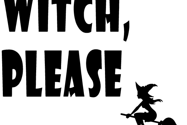 Witch, Please: A Silhouette of a Witch on a Broom