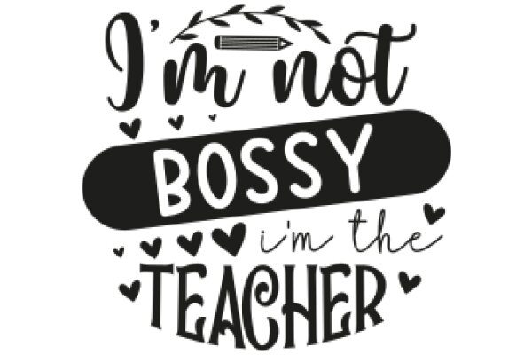 I'm Not Bossy, I'm the Teacher: A Playful Sign for the Classroom