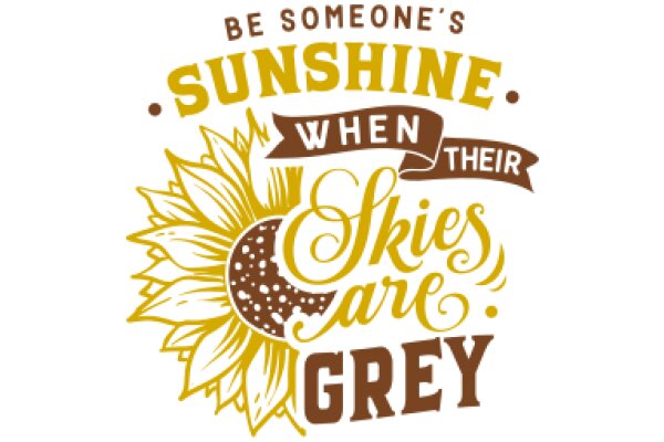 Be Someone's Sunshine: When Skies Are Grey