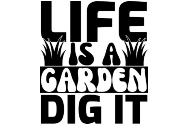 Life is a Garden, Dig It