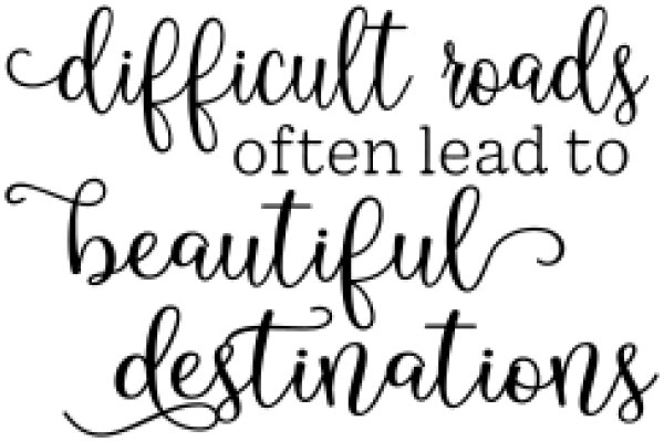 Inspirational Quote: Difficult Roads Often Lead to Beautiful Destinations