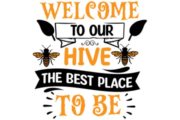 Welcome to Our Hive: The Best Place to Be