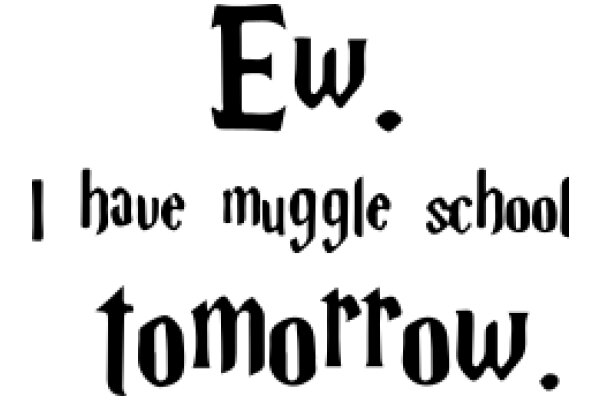 Ew. I Have Muggle School Tomorrow.