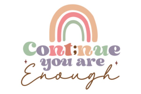 Continue You Are Enough: A Rainbow of Support and Encouragement