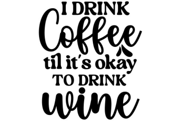 Coffee Quote: 'I Drink Coffee Til It's Okay to Drink Wine'