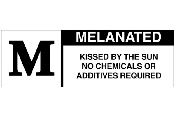 Melanated: Kissed by the Sun, No Chemicals or Additives Required