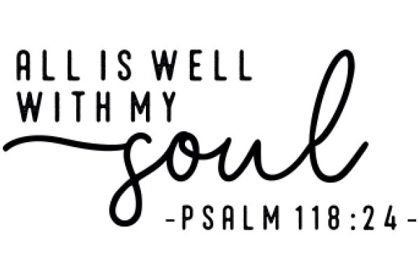 Inspirational Quote: All Is Well with My Soul - Psalm 118:25