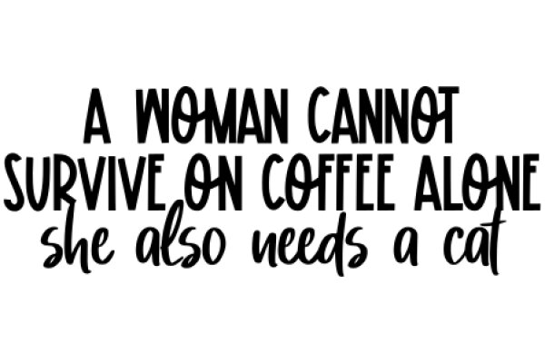 A Woman Cannot Survive on Coffee Alone: She Also Needs a Cat