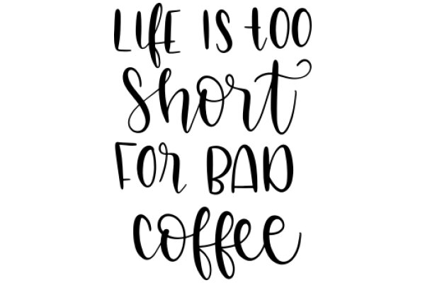 Inspirational Quote: Life is Too Short for Bad Coffee