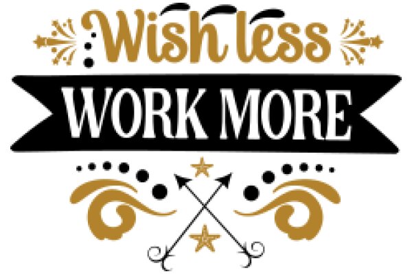 Wishless Work More: A Motivational Poster