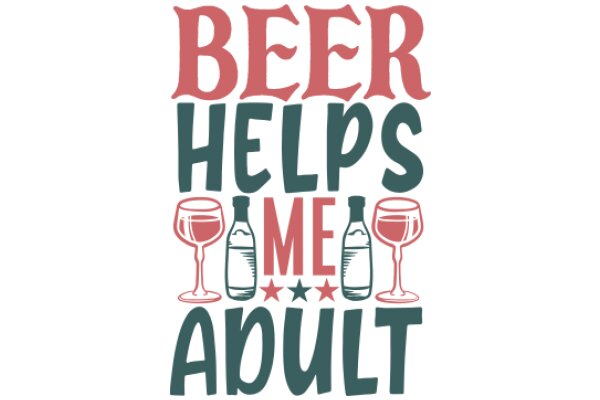 Beer, Be Happy: A Guide to Adult Beverages