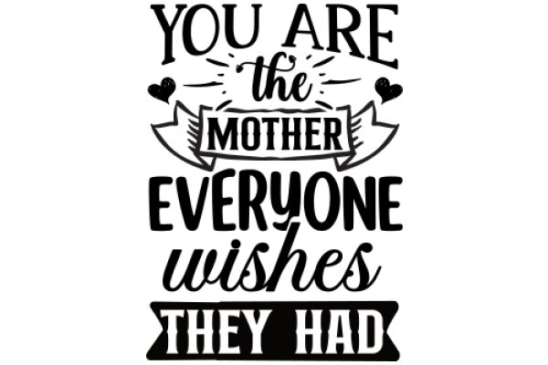 You Are the Mother Everyone Wishes They Had