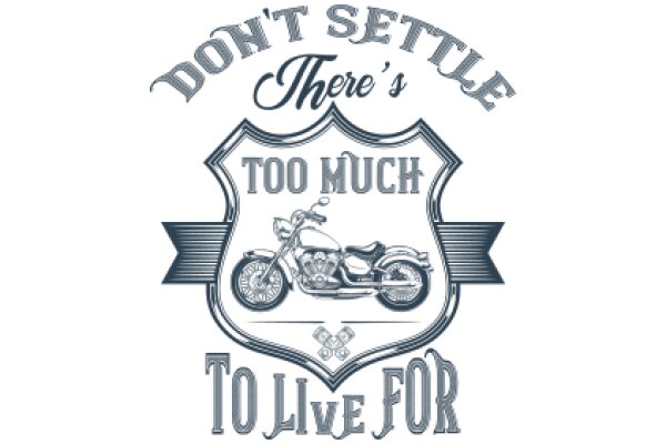 Don't Settle There's Too Much to Live For