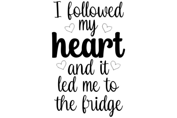 Following My Heart: A Journey to the Fridge