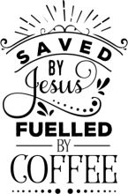 Saved by Jesus, Fueled by Coffee: A Devotional Journey