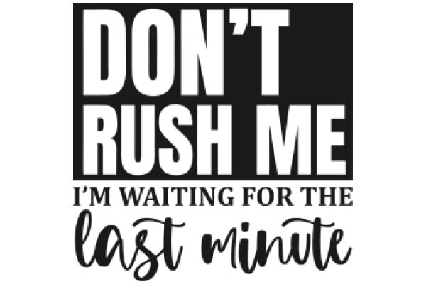 Don't Rush Me: I'm Waiting for the Last Minute