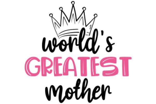 Celebrating World's Greatest Mother Day