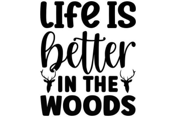 Life is Better in the Woods