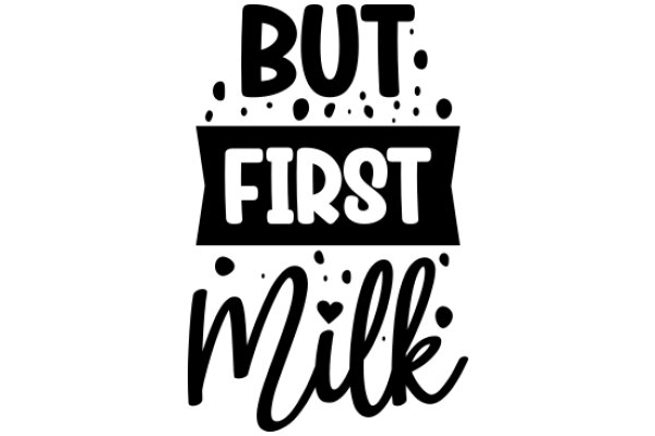 But First, Milk: A Playful Take on the Iconic 'But First, Coffee' Slogan