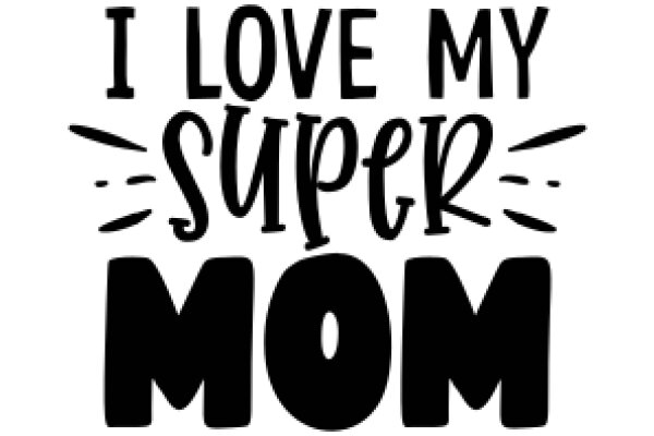 I Love My Super Mom