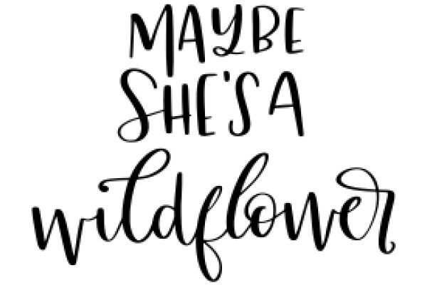 A Playful Affirmation: 'Maybe She's a Wildflower'