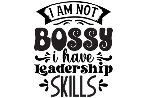 I Am Not Bossy: I Have Leadership Skills