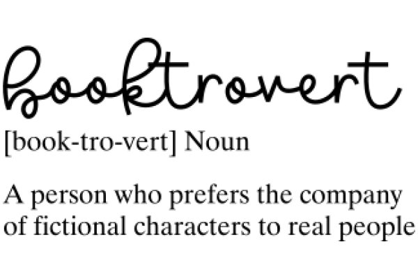 Booktrovert: A Person Who Prefers the Company of Fictional Characters to Real People