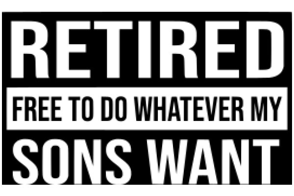 Retired: Free to Do Whatever My Sons Want