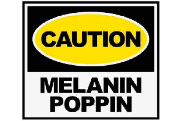 Caution: Melanin Poppin