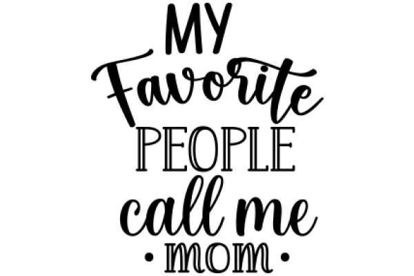 My Favorite People Call Me Mom