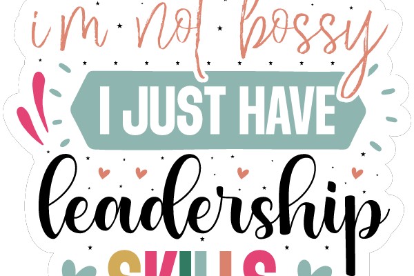 I'm Not Bossy, I Just Have Leadership Skills