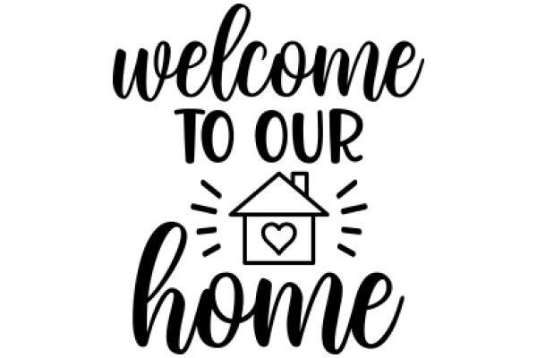 Welcome to Our Home: A Symbol of Love and Hospitality