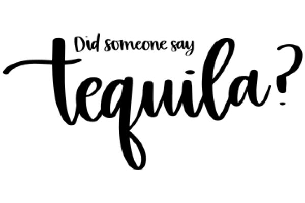 Did Someone Say Tequila?