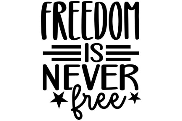 Freedom is Never Free: A Graphic Statement on the Value of Liberty