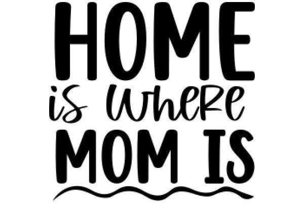 Home is Where Mom Is