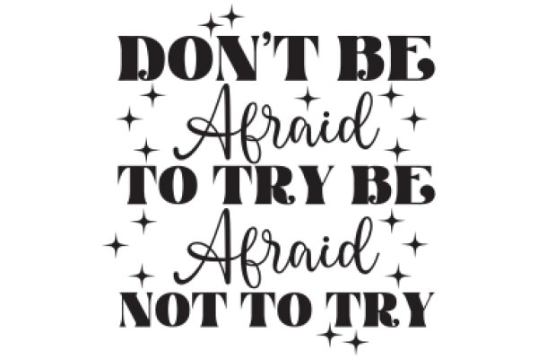 Empowerment Quote: 'Don't Be Afraid to Try, Afraid Not to Try'