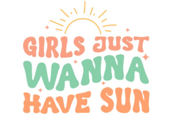 Girls Just Wanna Have Sun: A Playful Affirmation for Women's Empowerment