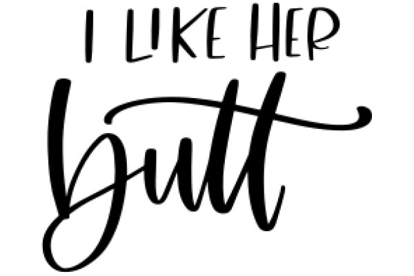 A Graphic Design of a Slogan: 'I Like Her Butt'