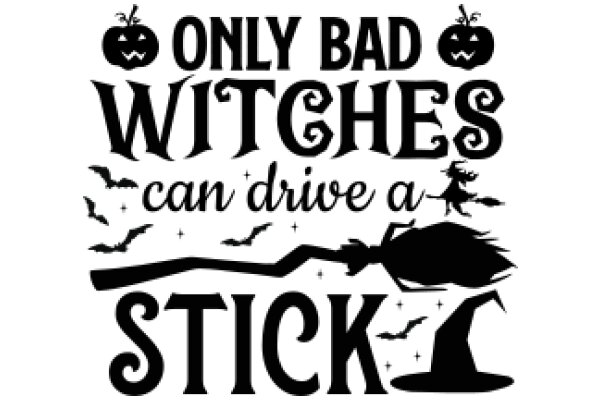 Only Bad Witches Can Drive a Stick: A Halloween-themed message