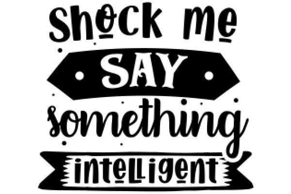 Shock Me Say Something Intelligent