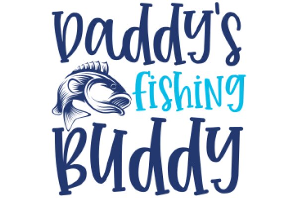 Daddy's Fishing Buddy