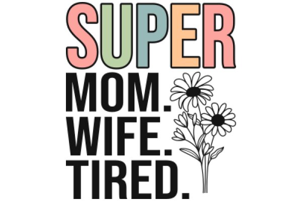 Super Mom, Wife, Tired: A Graphic Tribute to Everyday Heroes