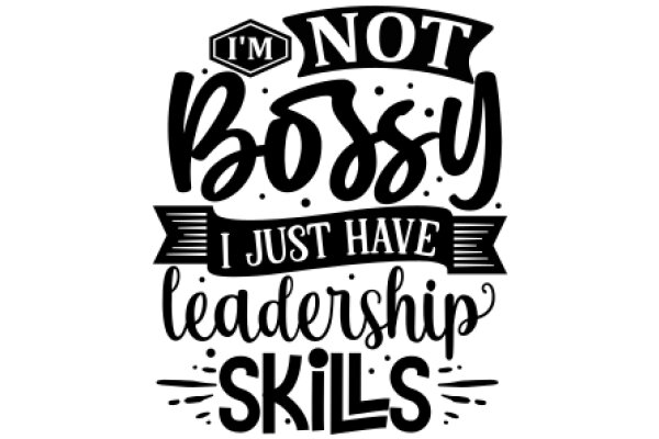 Not Bossy, Just Have Leadership Skills