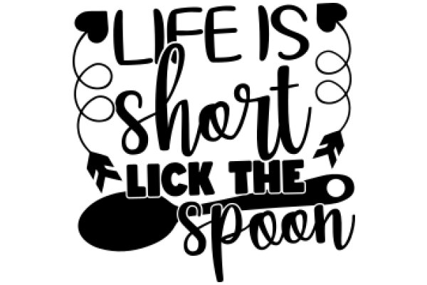 Life's Short, Lick the Spoon: A Playful Reminder to Enjoy the Moment